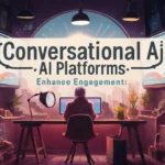 An eye-catching poster with the title “Conversational AI Platforms: Boosting Engagement” in a beautiful, modern font.