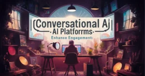 An eye-catching poster with the title “Conversational AI Platforms: Boosting Engagement” in a beautiful, modern font.
